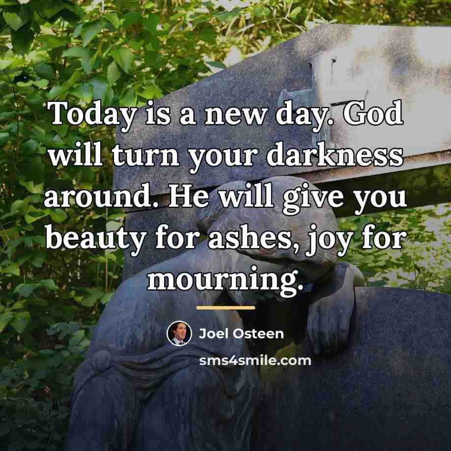 “Today is a new day. God will turn your darkness…” quote by Joel Osteen