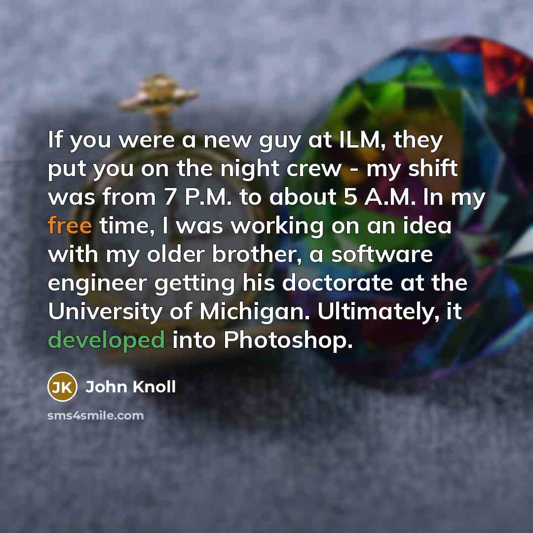 “If you were a new guy at ILM, they put…” quote by John Knoll