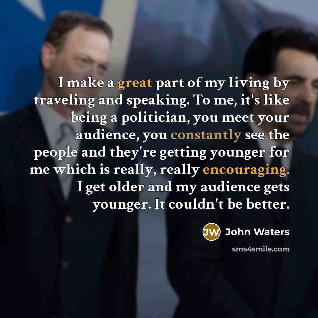 “I make a great part of my living by traveling…” quote by John Waters