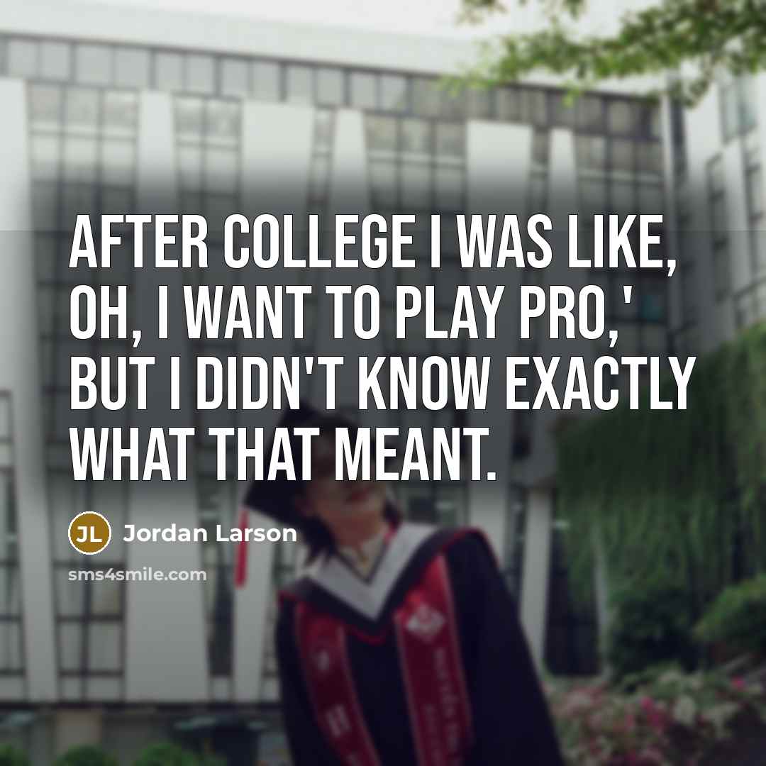 “After college I was like, Oh, I want to play…” quote by Jordan Larson