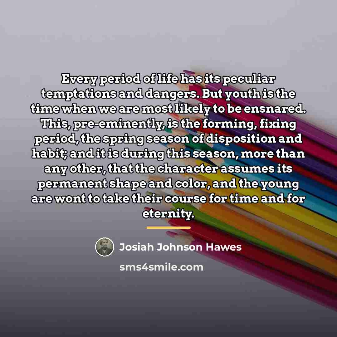 “Every period of life has its peculiar temptations and dangers.…” quote by Josiah Johnson Hawes