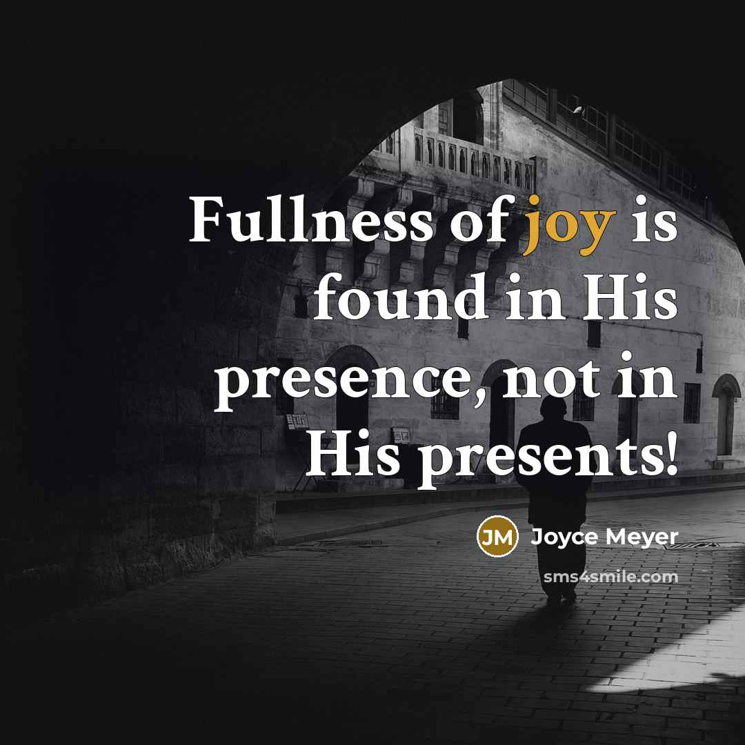 “Fullness of joy is found in His presence, not in…” quote by Joyce Meyer