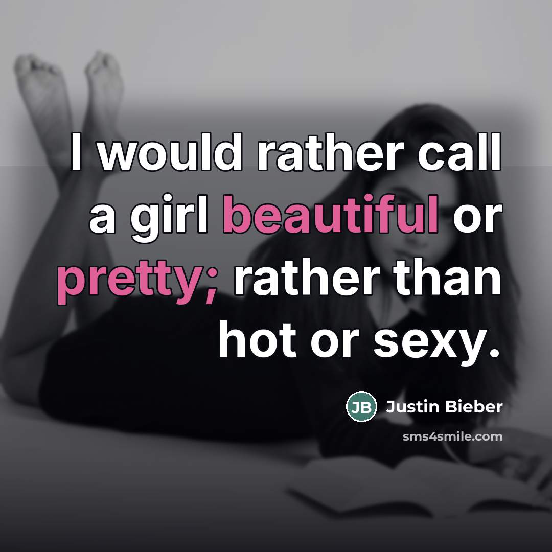 “I would rather call a girl beautiful or pretty; rather…” quote by Justin Bieber