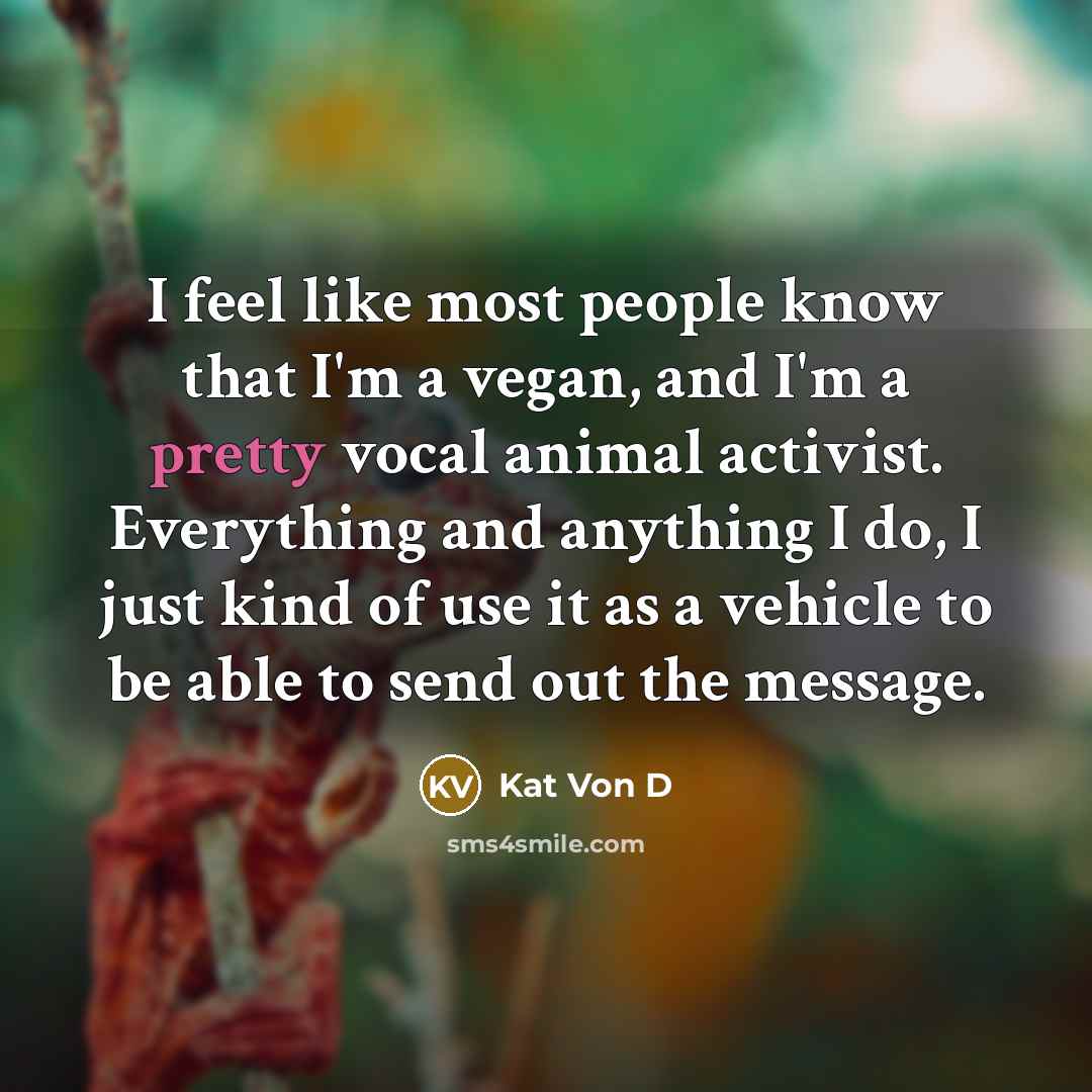 “I feel like most people know that I'm a vegan,…” quote by Kat Von D