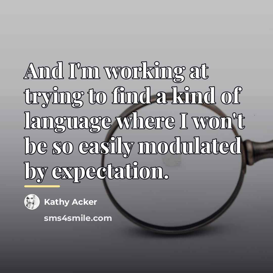 “And I'm working at trying to find a kind of…” quote by Kathy Acker