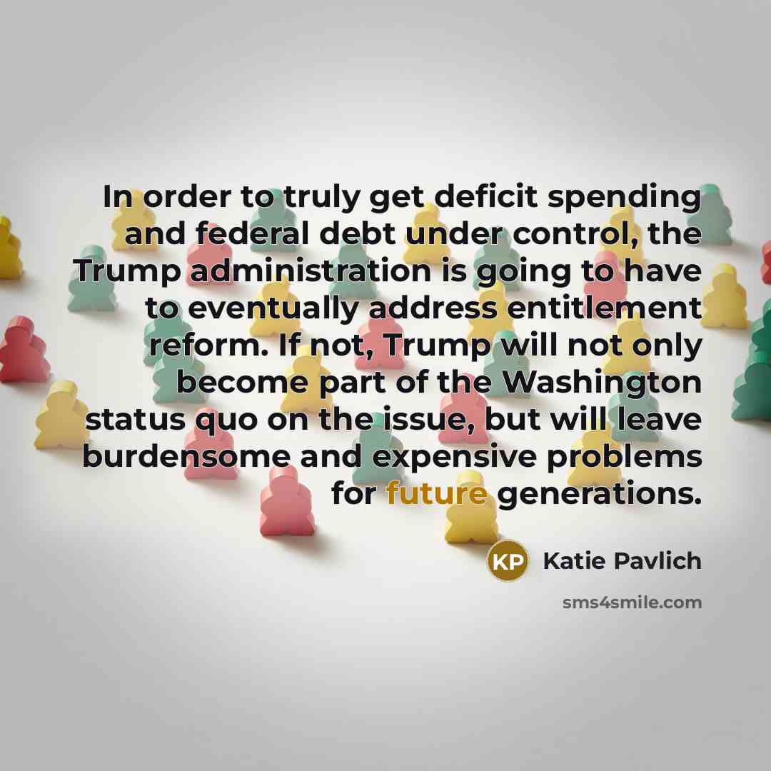 “In order to truly get deficit spending and federal debt…” quote by Katie Pavlich