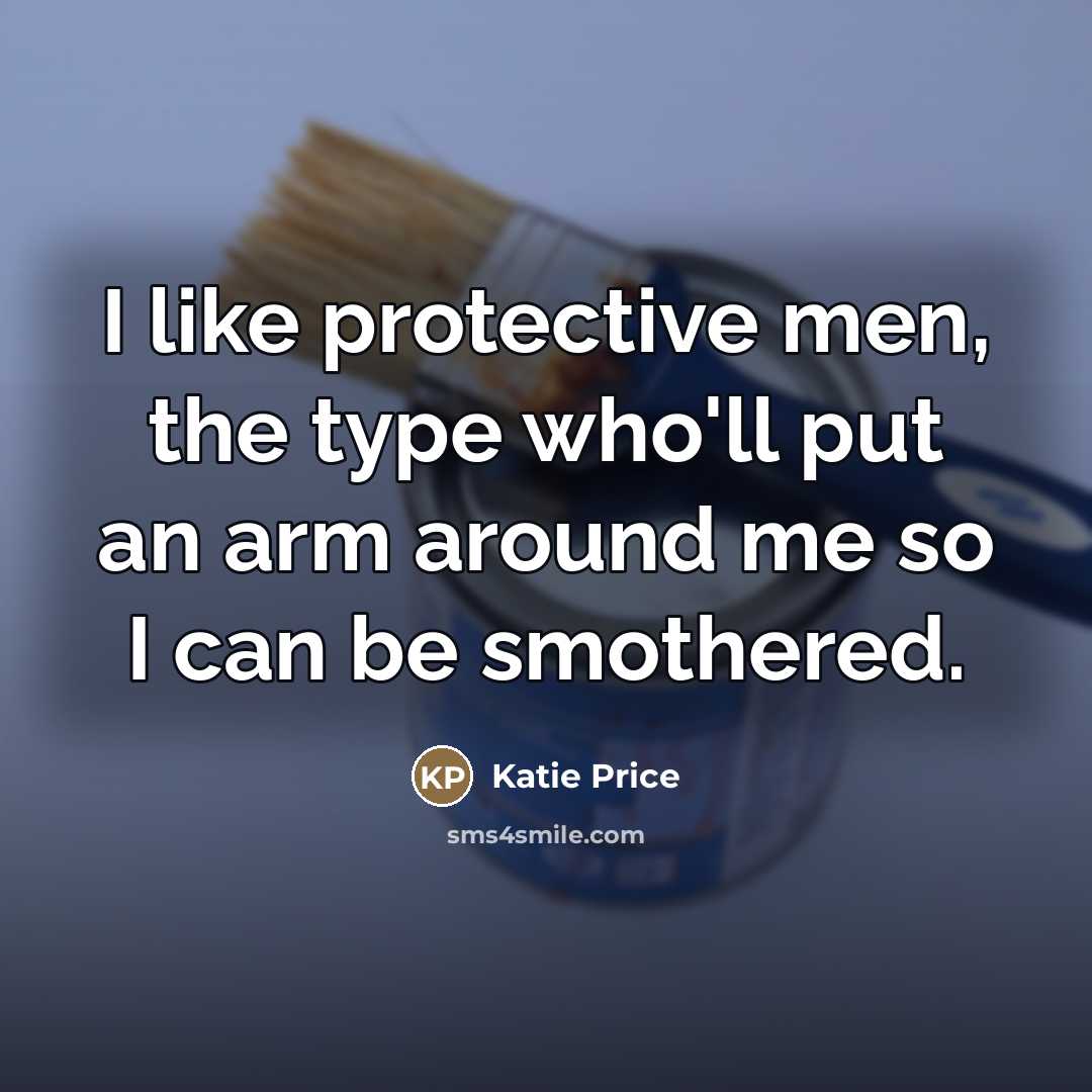 “I like protective men, the type who'll put an arm…” quote by Katie Price