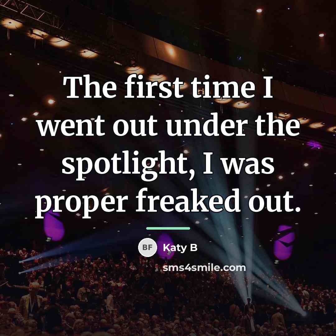 “The first time I went out under the spotlight, I…” quote by Katy B