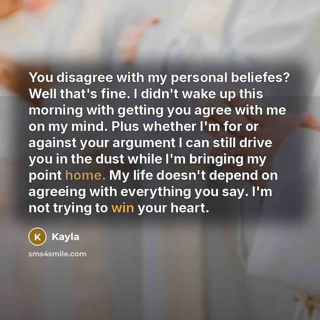 “You disagree with my personal beliefes? Well that's fine. I…” quote by Kayla