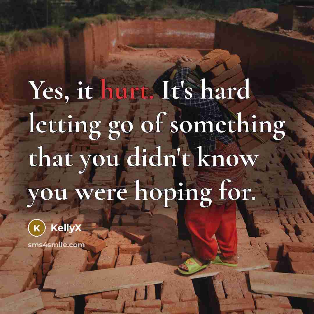 “Yes, it hurt. It's hard letting go of something that…” quote by KellyX