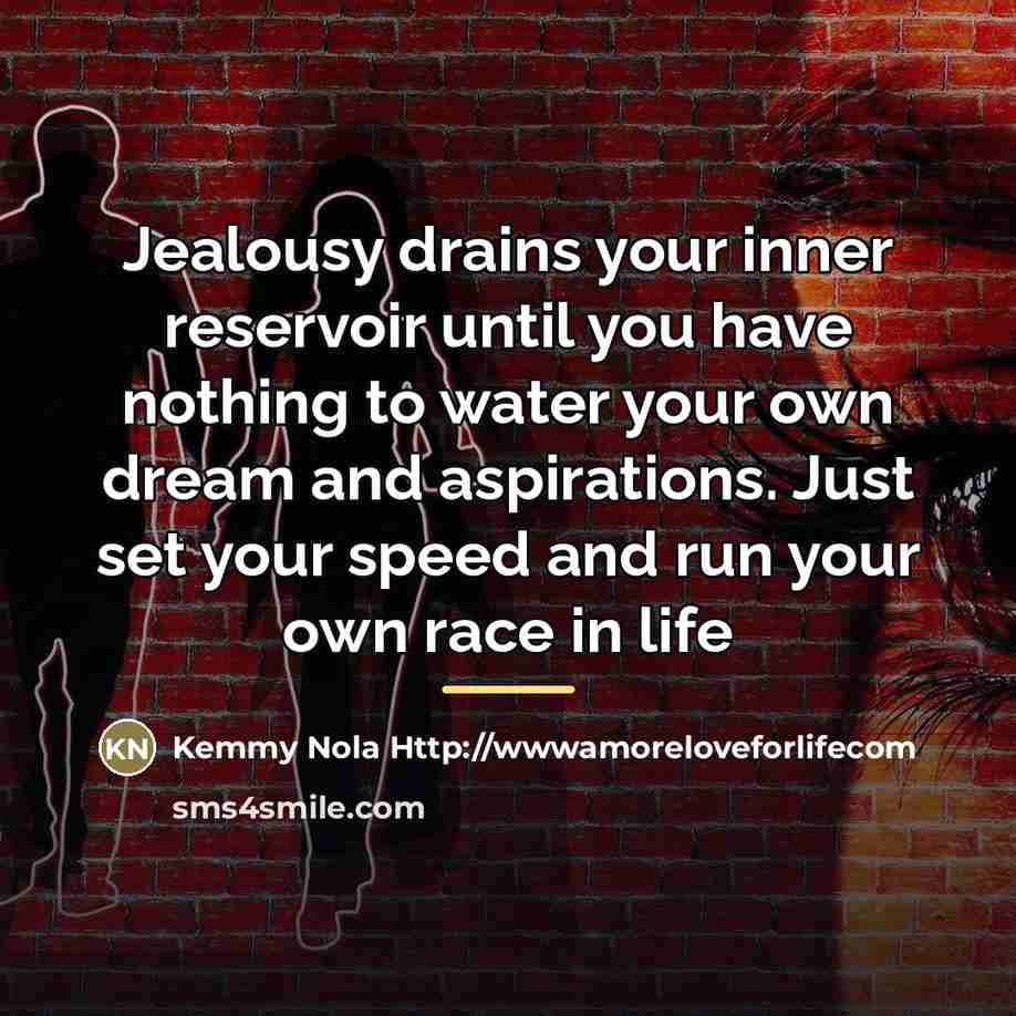 “Jealousy drains your inner reservoir until you have nothing to…” quote by Kemmy Nola Http://wwwamoreloveforlifecom