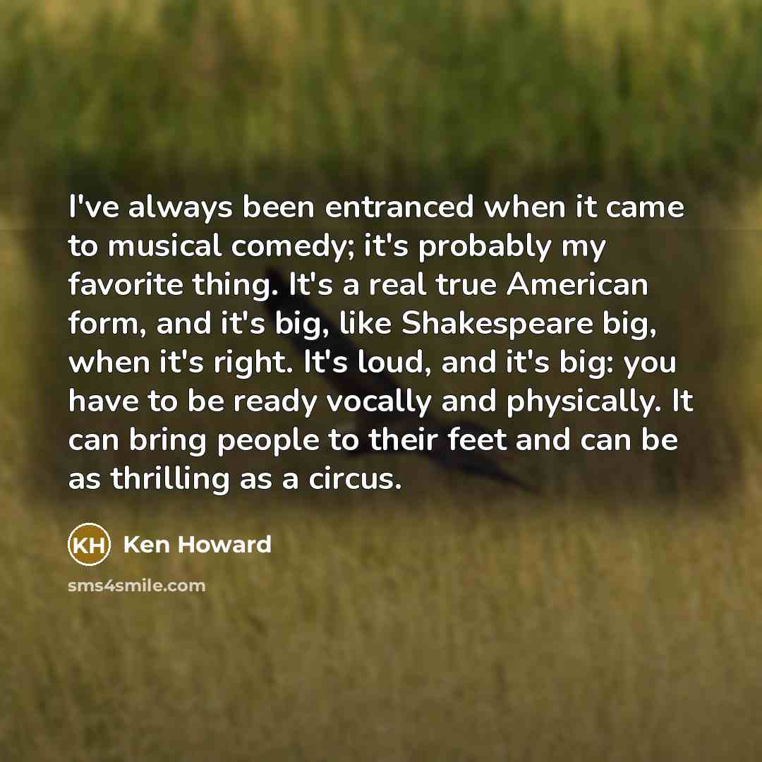 “I've always been entranced when it came to musical comedy;…” quote by Ken Howard