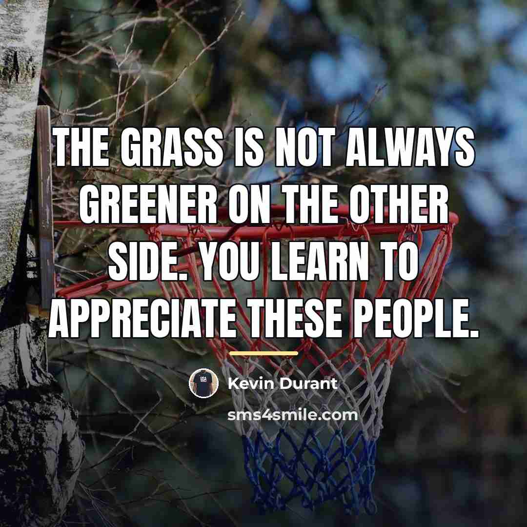 “The grass is not always greener on the other side.…” quote by Kevin Durant