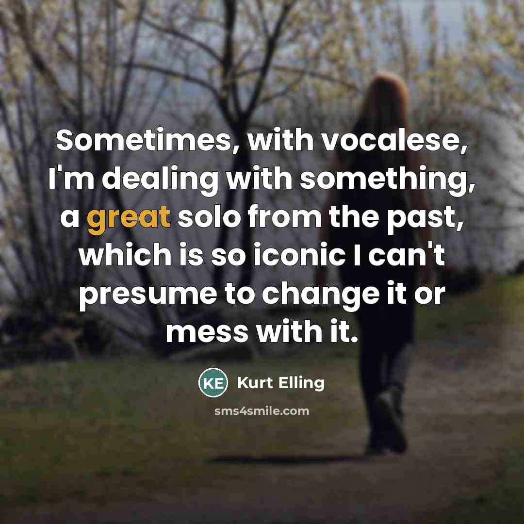 “Sometimes, with vocalese, I'm dealing with something, a great solo…” quote by Kurt Elling