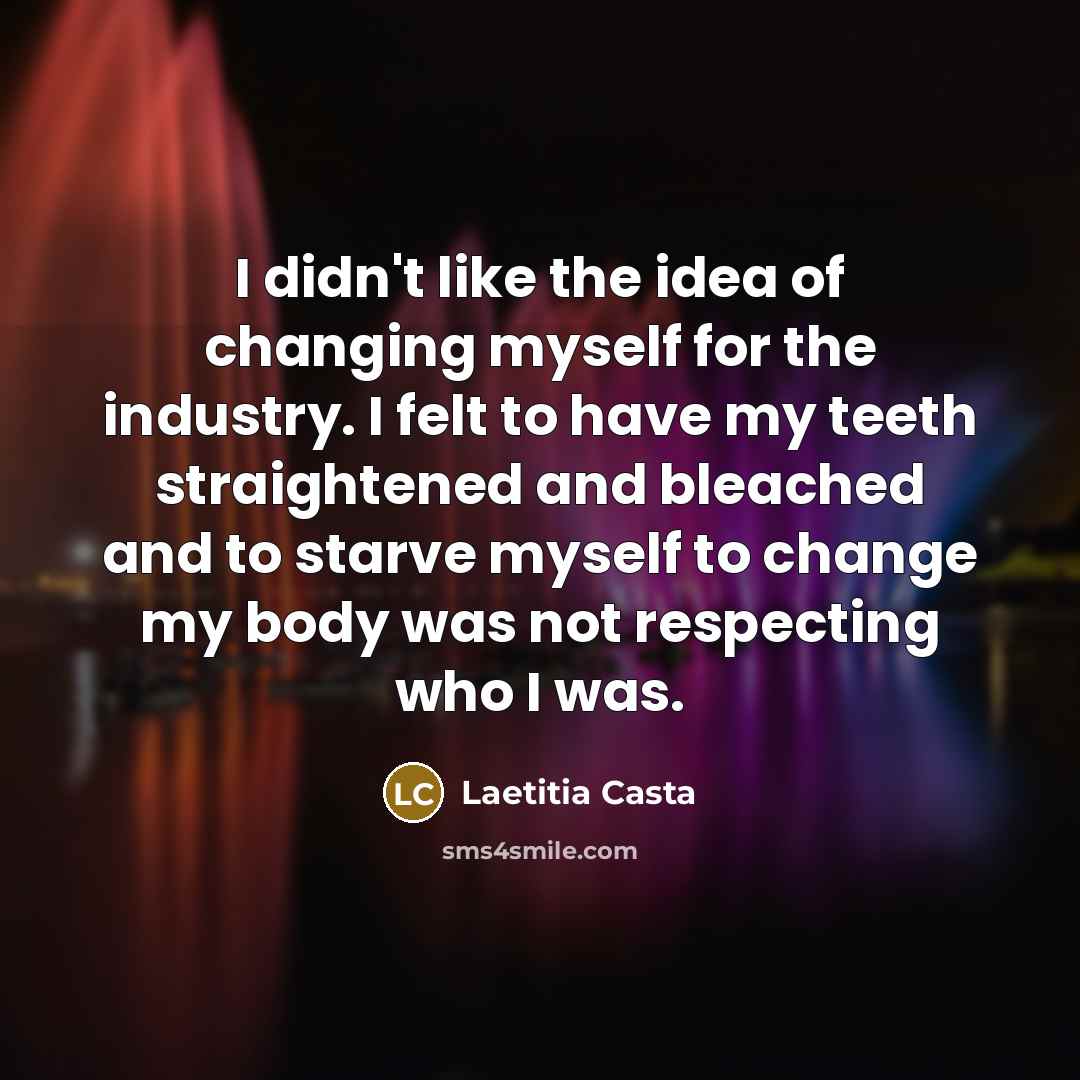 “I didn't like the idea of changing myself for the…” quote by Laetitia Casta