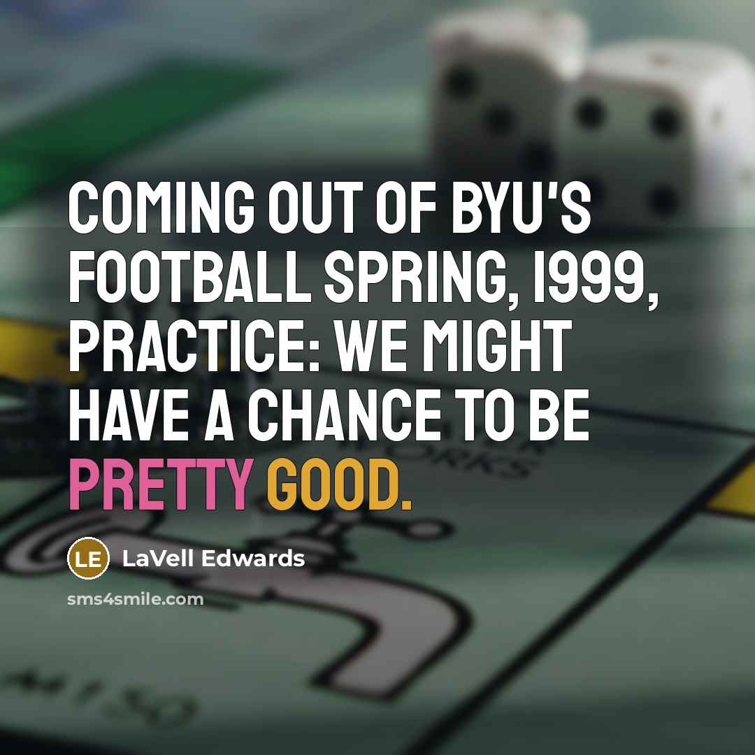 “Coming out of BYU's football spring, 1999, practice: We might…” quote by LaVell Edwards