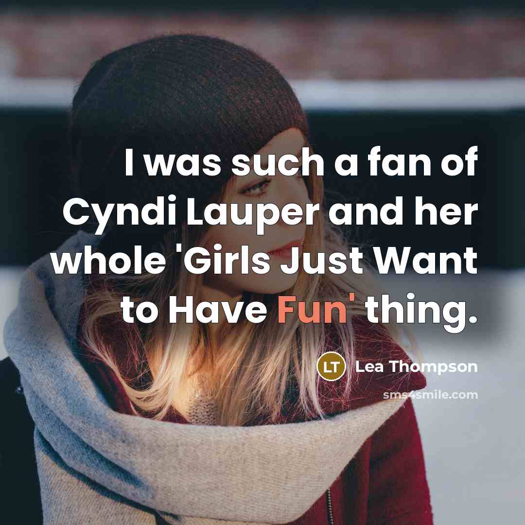 “I was such a fan of Cyndi Lauper and her…” quote by Lea Thompson