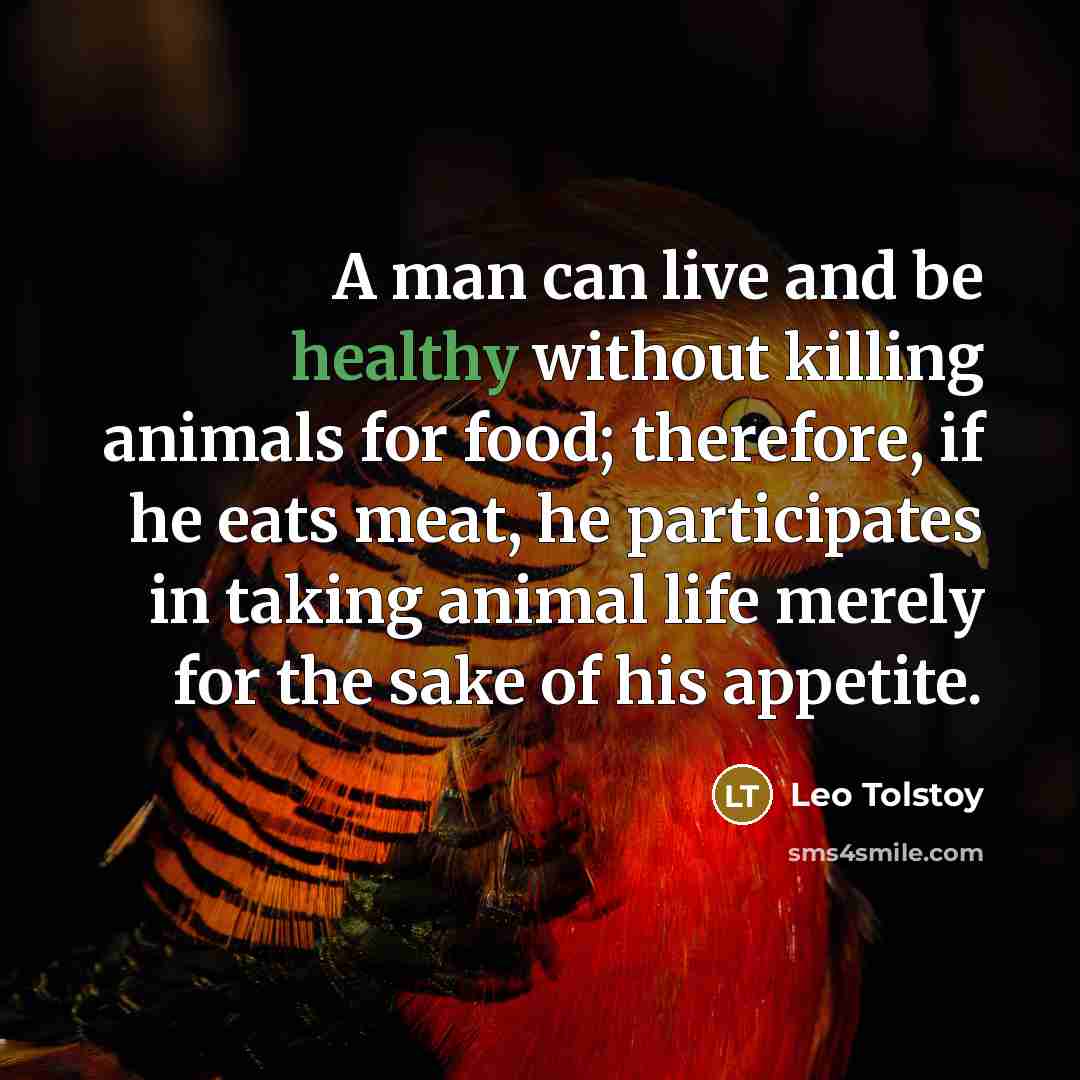 “A man can live and be healthy without killing animals…” quote by Leo Tolstoy