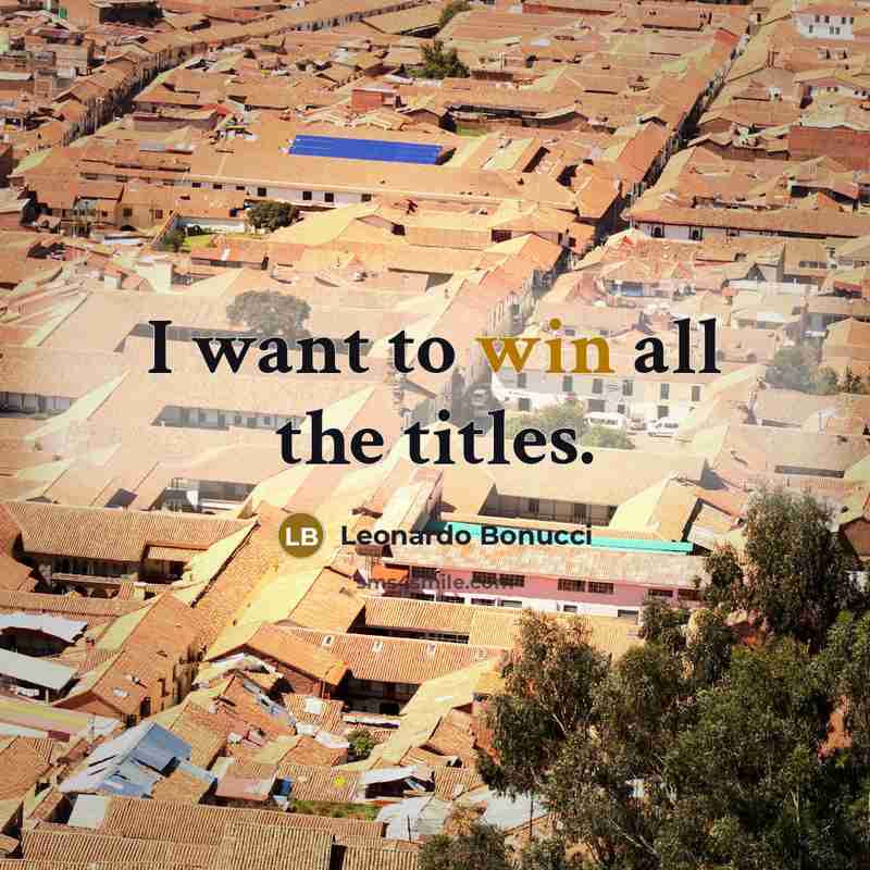 “I want to win all the titles.…” quote by Leonardo Bonucci