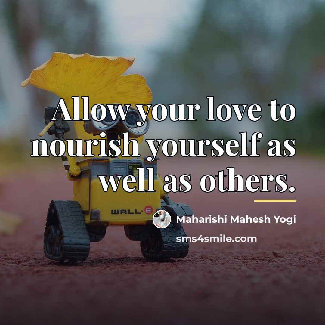 “Allow your love to nourish yourself as well as others.…” quote by Maharishi Mahesh Yogi