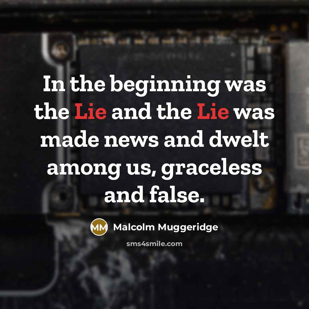 “In the beginning was the Lie and the Lie was…” quote by Malcolm Muggeridge
