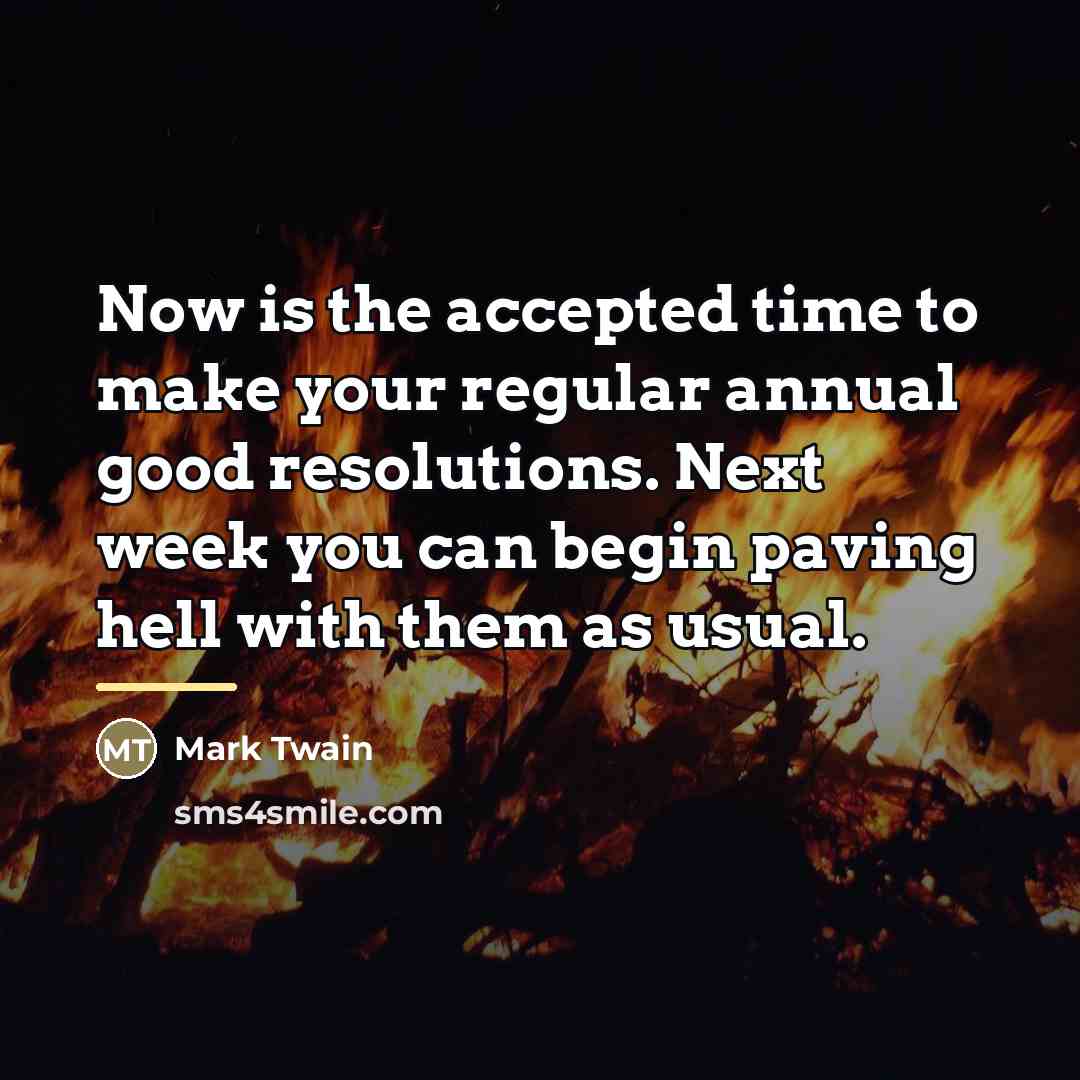 “Now is the accepted time to make your regular annual…” quote by Mark Twain