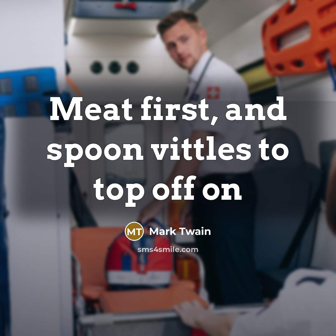 “Meat first, and spoon vittles to top off on…” quote by Mark Twain