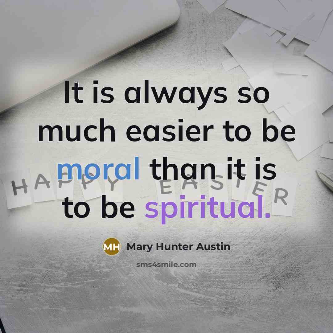 “It is always so much easier to be moral than…” quote by Mary Hunter Austin