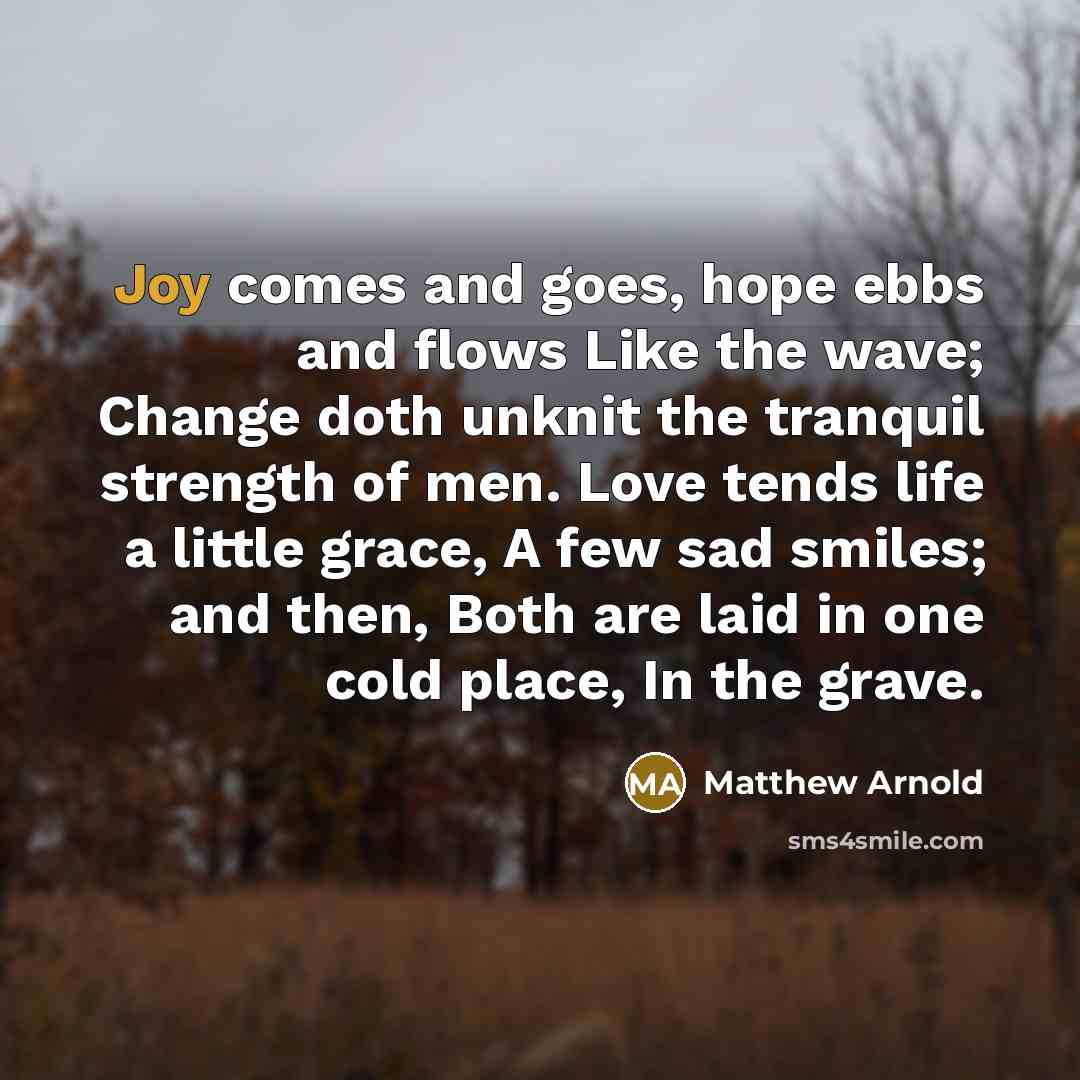 “Joy comes and goes, hope ebbs and flows Like the…” quote by Matthew Arnold