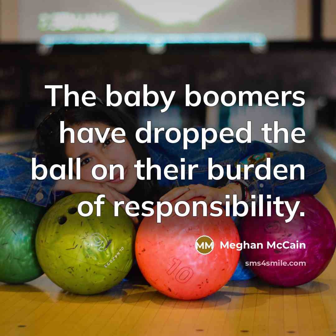 “The baby boomers have dropped the ball on their burden…” quote by Meghan McCain