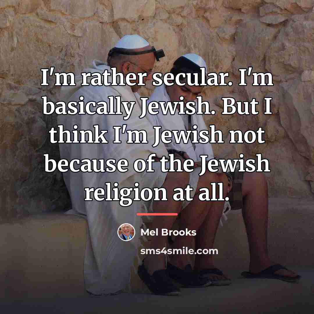 “I'm rather secular. I'm basically Jewish. But I think I'm…” quote by Mel Brooks