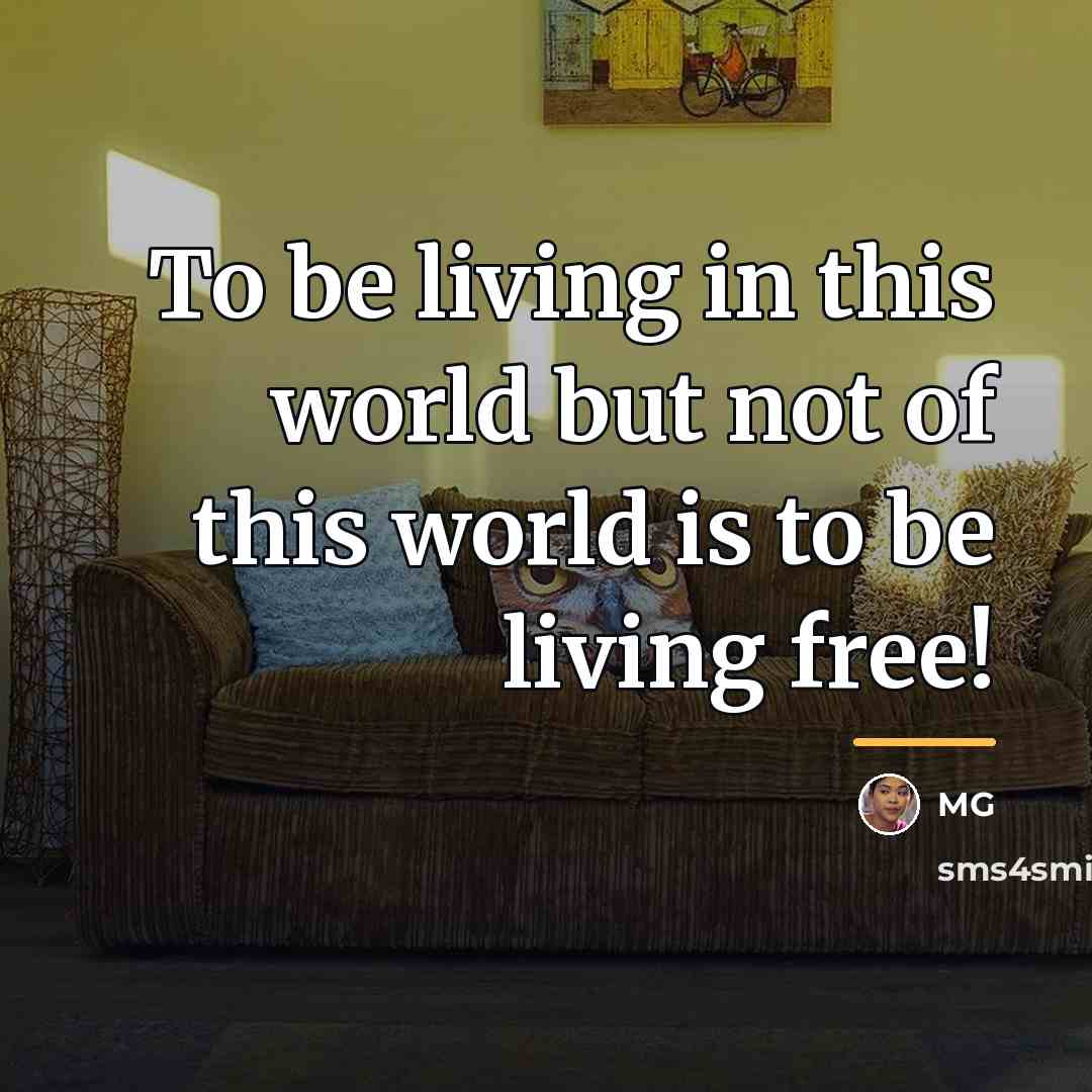 “To be living in this world but not of this…” quote by Mg