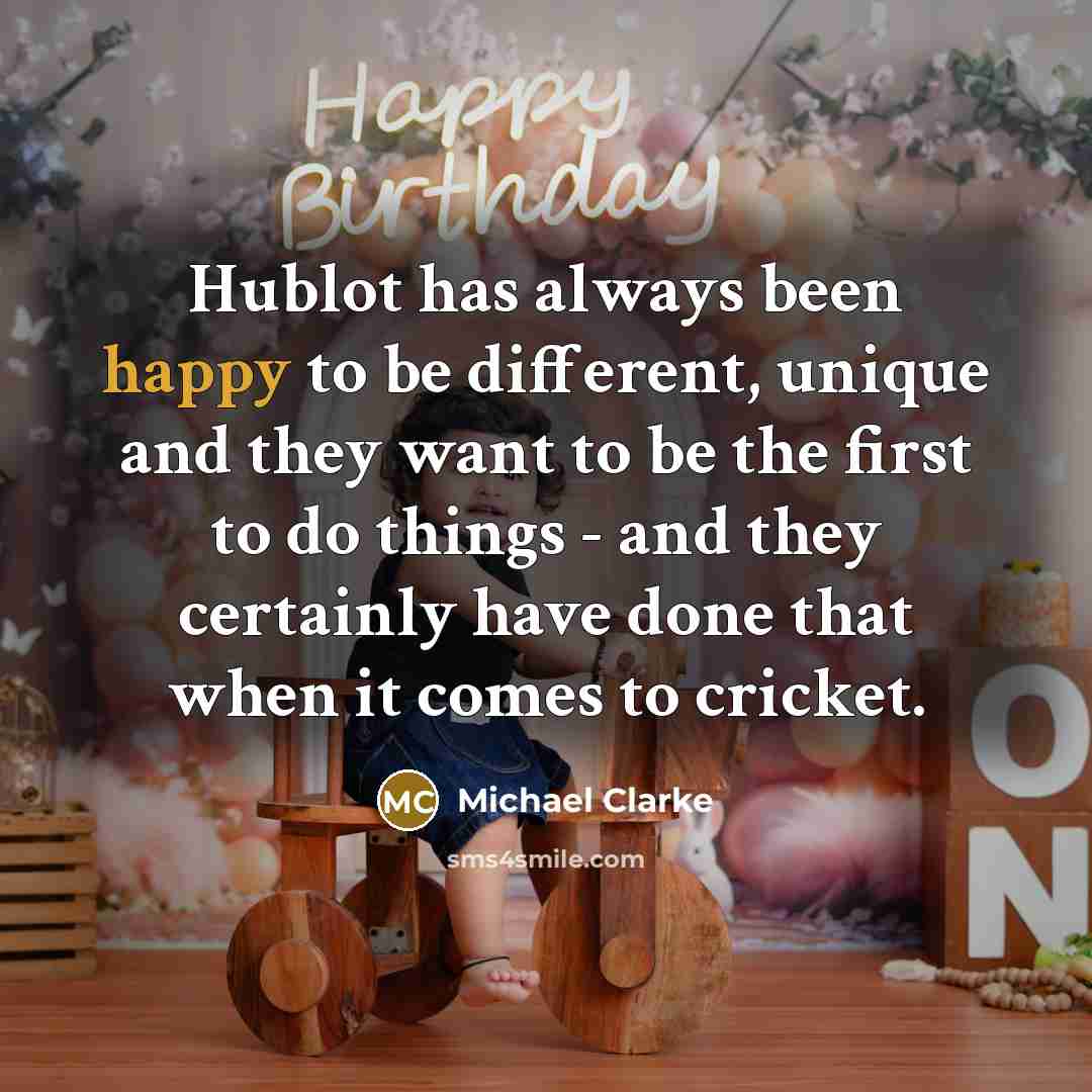 “Hublot has always been happy to be different, unique and…” quote by Michael Clarke