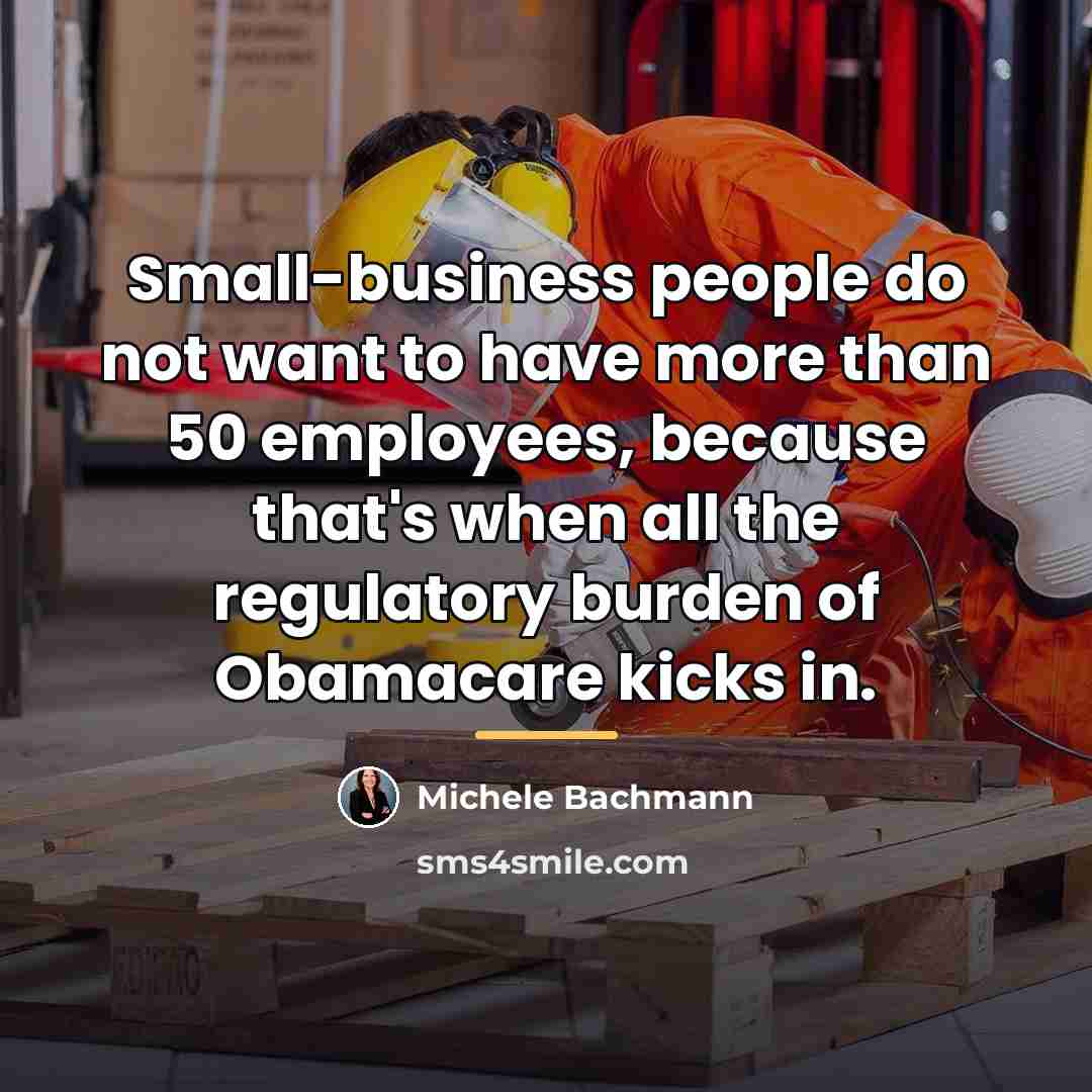 “Small-business people do not want to have more than 50…” quote by Michele Bachmann