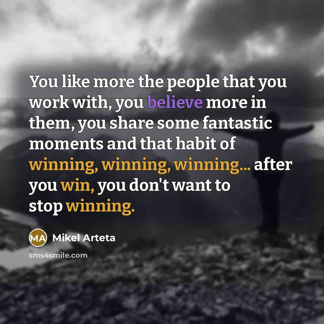 “You like more the people that you work with, you…” quote by Mikel Arteta
