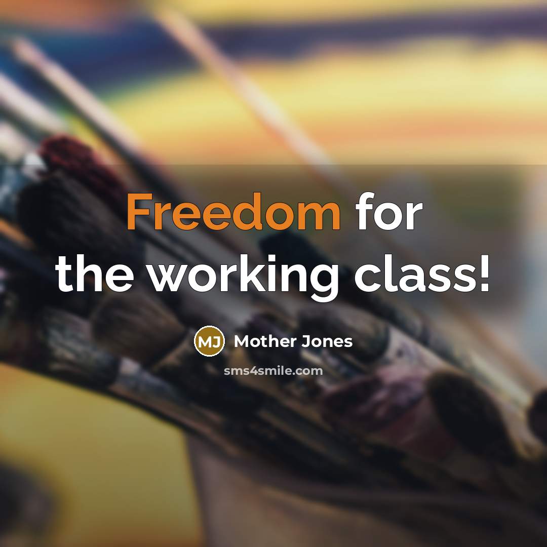 “Freedom for the working class!…” quote by Mother Jones