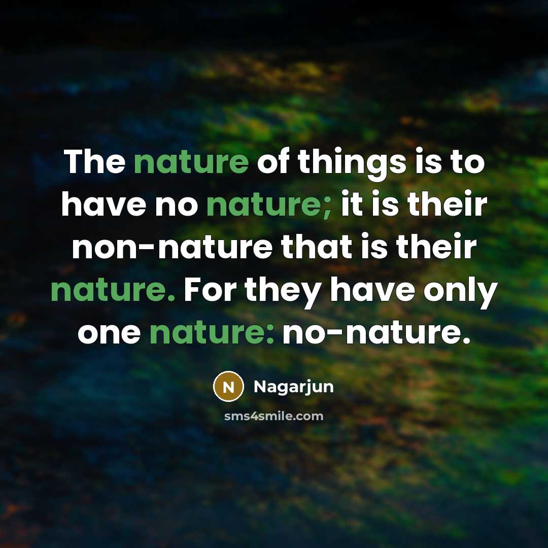 “The nature of things is to have no nature; it…” quote by Nagarjun