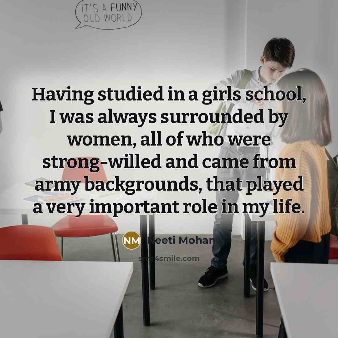 “Having studied in a girls school, I was always surrounded…” quote by Neeti Mohan