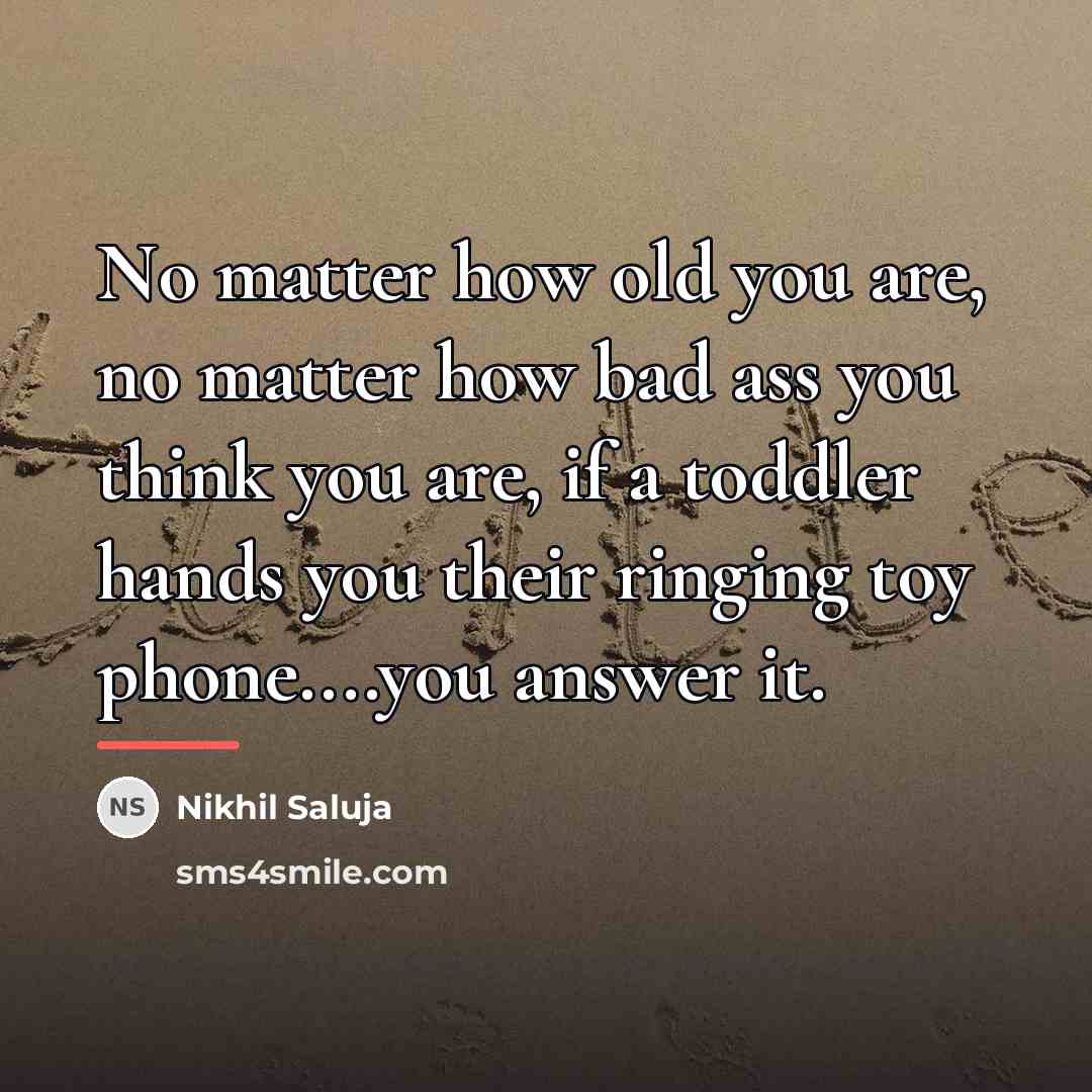 “No matter how old you are, no matter how bad…” quote by Nikhil Saluja