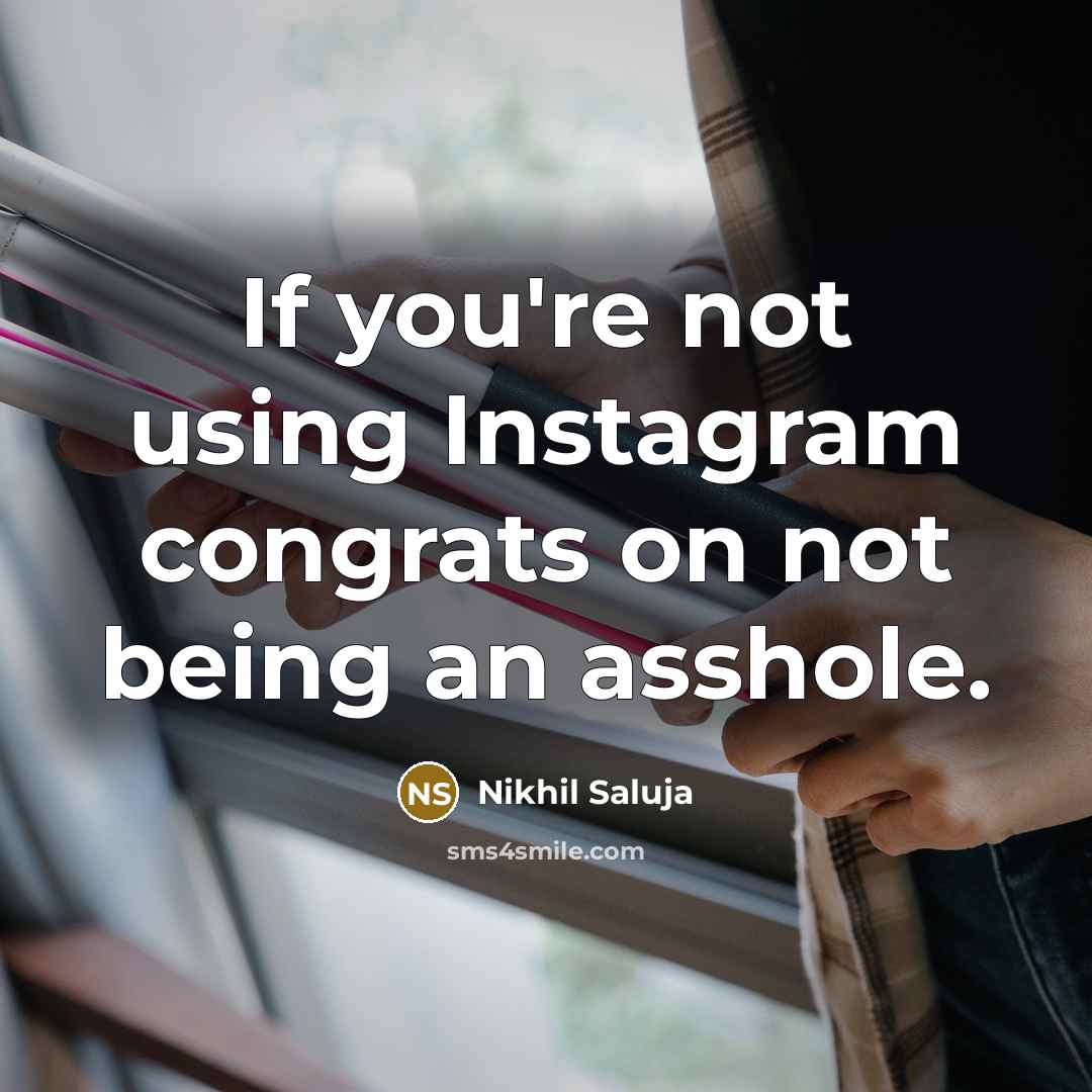 “If you're not using Instagram congrats on not being an…” quote by Nikhil Saluja