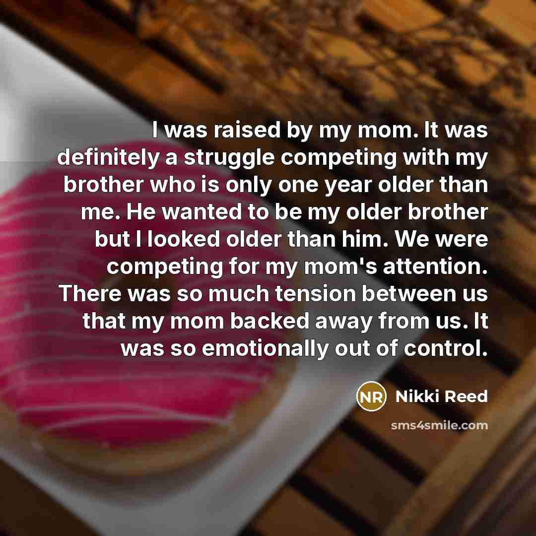“I was raised by my mom. It was definitely a…” quote by Nikki Reed