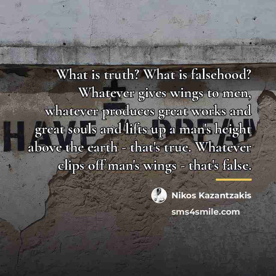 “What is truth? What is falsehood? Whatever gives wings to…” quote by Nikos Kazantzakis