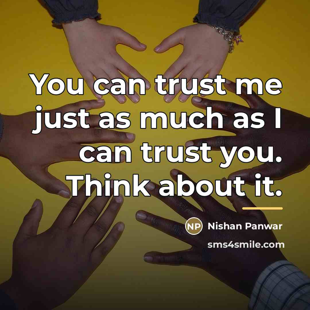 “You can trust me just as much as I can…” quote by Nishan Panwar