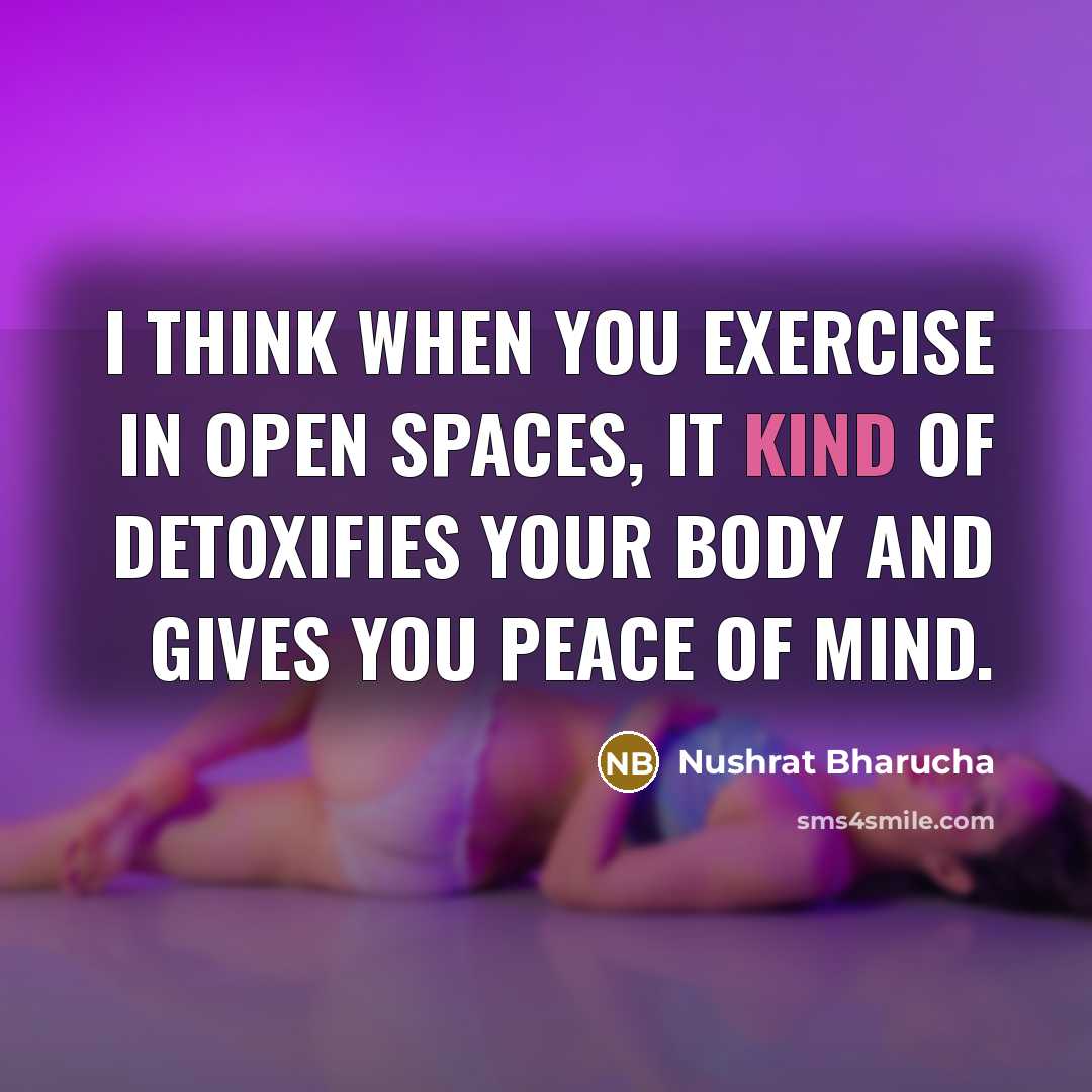 “I think when you exercise in open spaces, it kind…” quote by Nushrat Bharucha