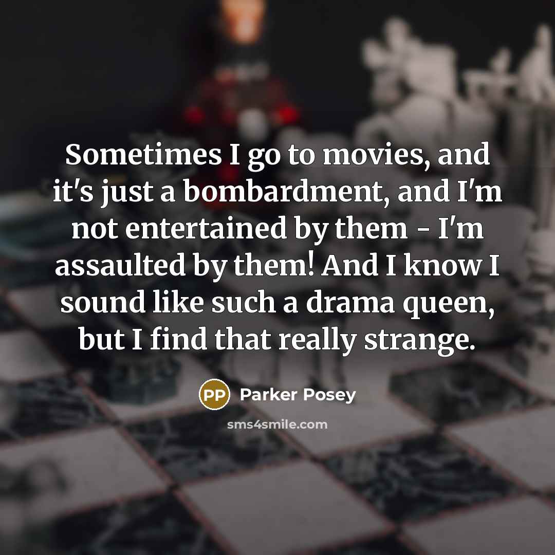 “Sometimes I go to movies, and it's just a bombardment,…” quote by Parker Posey