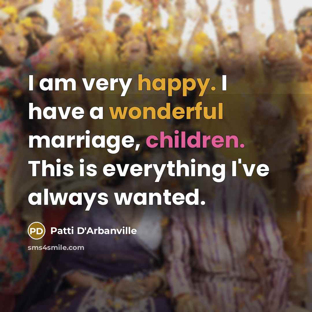 “I am very happy. I have a wonderful marriage, children.…” quote by Patti D'Arbanville