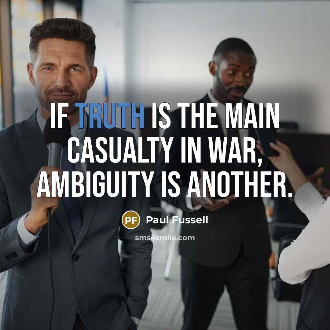 “If truth is the main casualty in war, ambiguity is…” quote by Paul Fussell