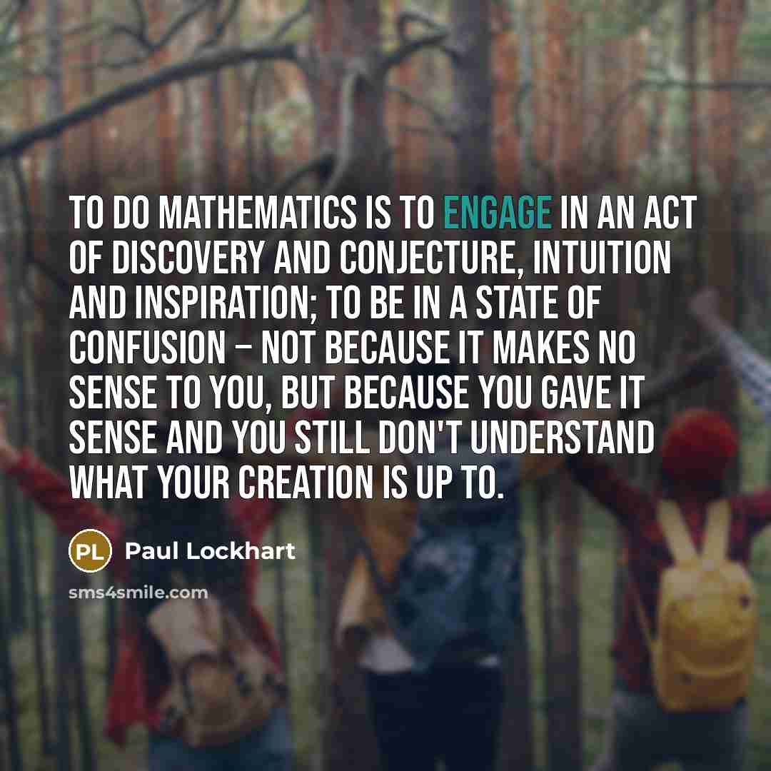 “To do mathematics is to engage in an act of…” quote by Paul Lockhart
