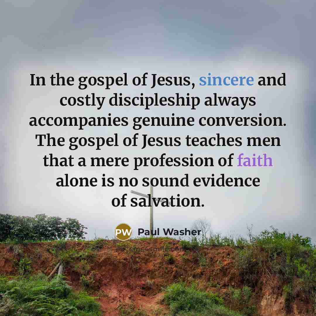 “In the gospel of Jesus, sincere and costly discipleship always…” quote by Paul Washer