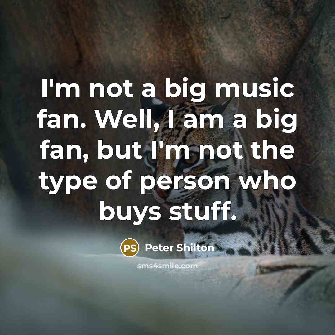 “I'm not a big music fan. Well, I am a…” quote by Peter Shilton